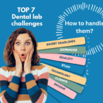 top 7 dental lab challenges